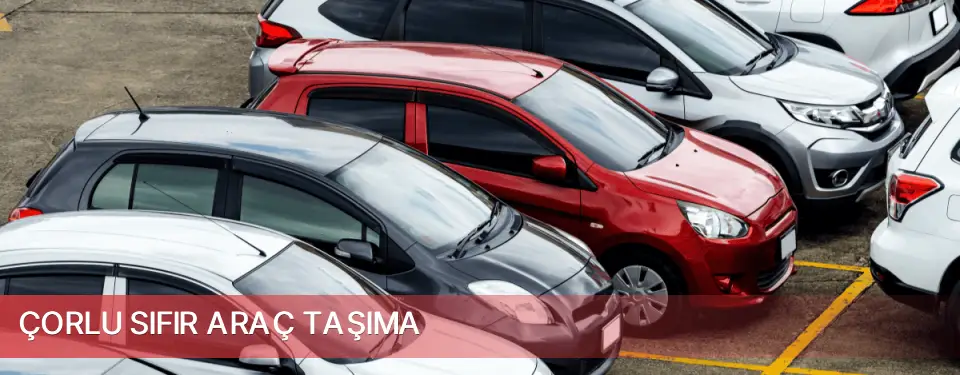 Çorlu İlçemi Sıfır Araç Taşıma